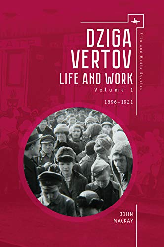 Dziga Vertov: Life and Work (Volume 1: 1896-1921): Life and Work 1896-1921 (Film and Media Studies, Band 1)