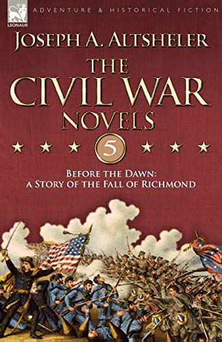 The Civil War Novels 5-Before the Dawn: a Story of the Fall of Richmond