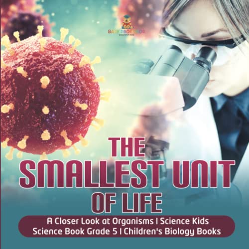 The Smallest Unit of Life A Closer Look at Organisms Science Kids Science Book Grade 5 Children's Biology Books