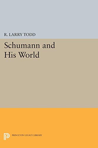 Schumann and His World (Princeton Legacy Library)