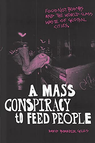 A Mass Conspiracy to Feed People: Food Not Bombs and the World-Class Waste of Global Cities
