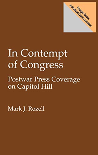 In Contempt of Congress: Postwar Press Coverage on Capitol Hill (Praeger Series in Political Communication)