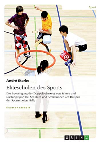 Eliteschulen des Sports: Die Bewältigung der Doppelbelastung von Schule und Leistungssport bei Schülern und Schülerinnen am Beispiel der Sportschulen Halle
