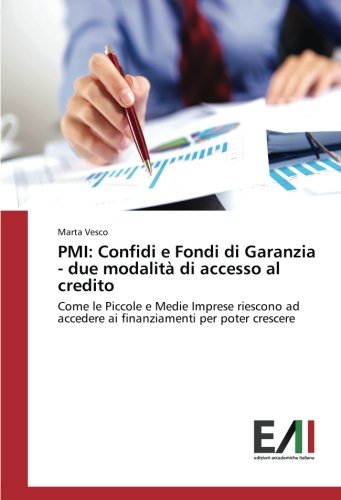 PMI: Confidi e Fondi di Garanzia - due modalità di accesso al credito: Come le Piccole e Medie Imprese riescono ad accedere ai finanziamenti per poter crescere