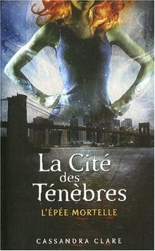 La Cité des ténèbres. Vol. 2. L'épée mortelle