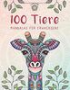 100 Tiere - Mandalas für Erwachsene: Entspannen, Stress abbauen und die Kreativität fördern mit Tiermandalas für Erwachsene (Malbuch für Erwachsene, Band 1)