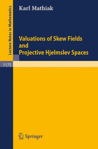 Valuations of Skew Fields and Projective Hjelmslev Spaces (Lecture Notes in Mathematics)