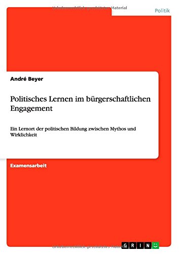 Politisches Lernen im bürgerschaftlichen Engagement: Ein Lernort der politischen Bildung zwischen Mythos und Wirklichkeit