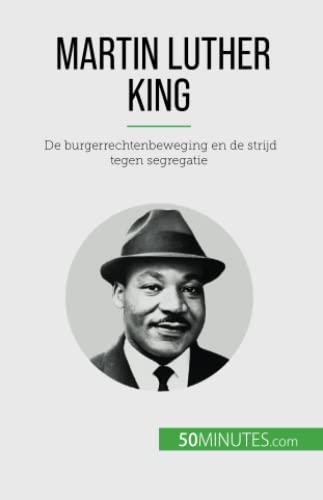 Martin Luther King: De burgerrechtenbeweging en de strijd tegen segregatie