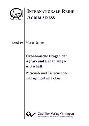 Ökonomische Fragen der Agrar- und Ernährungswirtschaft: Personal- und Tierseuchenmanagement im Fokus (Internationale Reihe Agribusiness)