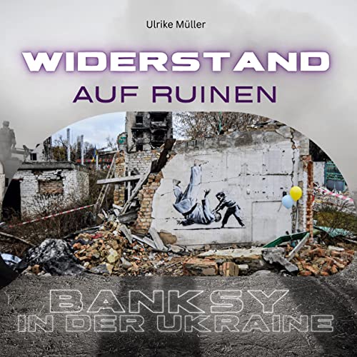 Banksy in der Ukraine: Widerstand auf Ruinen