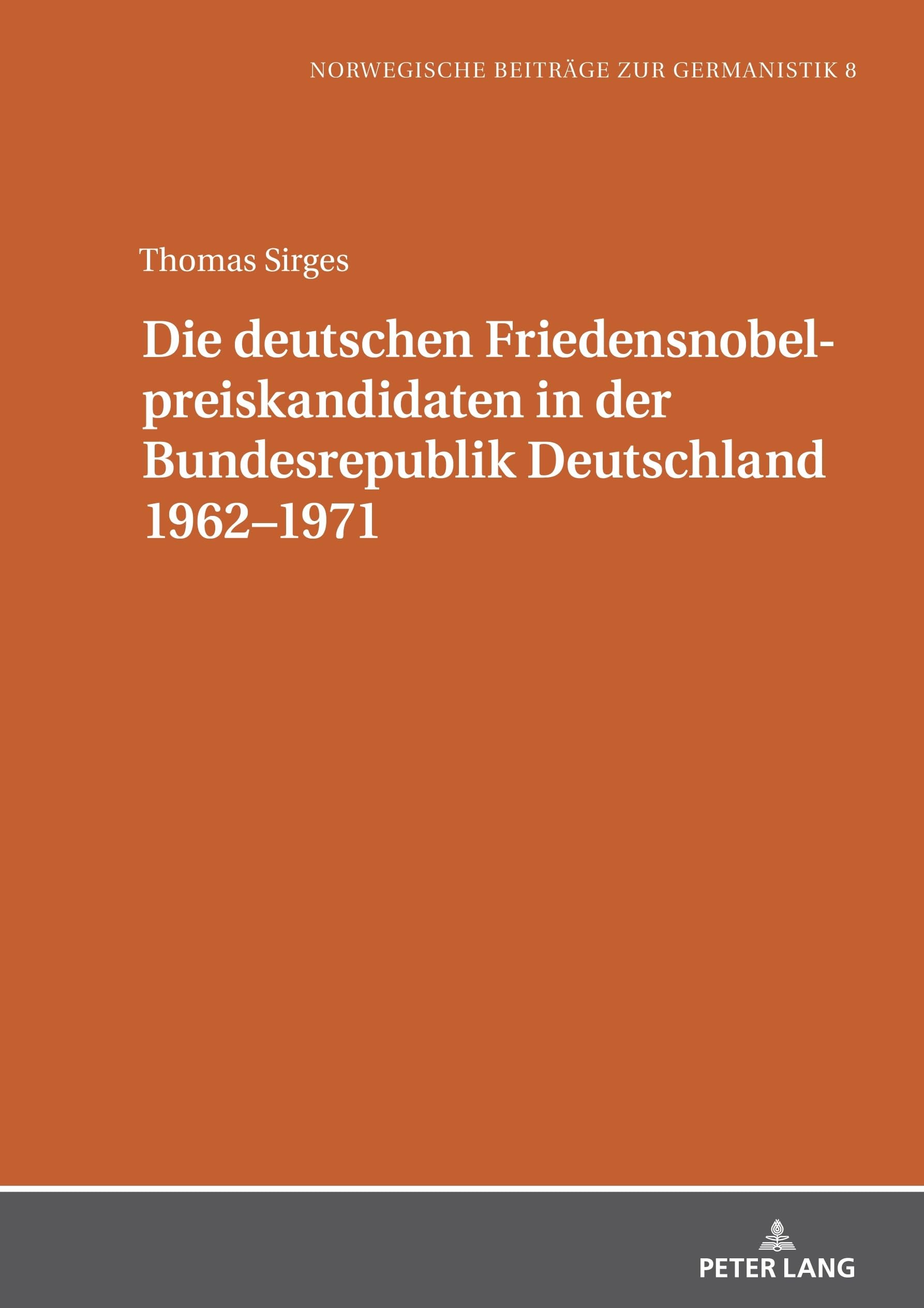 Die deutschen Friedensnobelpreiskandidaten in der Bundesrepublik Deutschland 1962–1971 (Norwegische Beiträge zur Germanistik, Band 8)