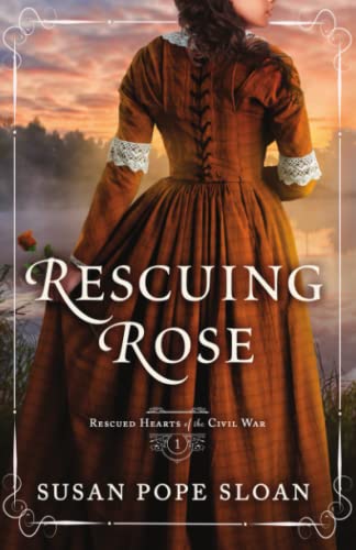 Rescuing Rose (Rescued Hearts of the Civil War, Band 1)