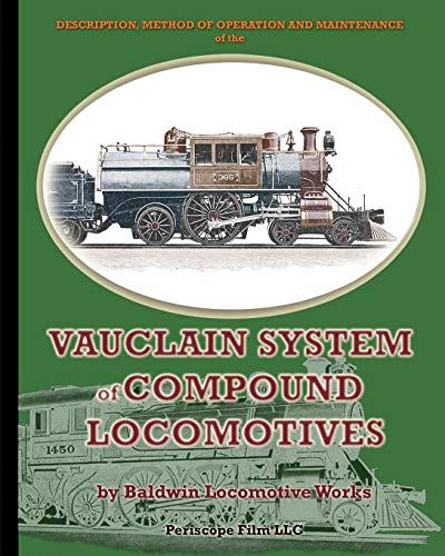 Baldwin Locomotive Works Description, Method Of Operation And Maintenance Of The Vauclain System Of Compound Locomotives