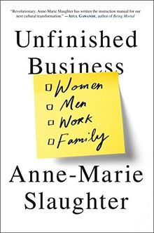 Unfinished Business: Women Men Work Family