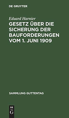 Gesetz über die Sicherung der Bauforderungen vom 1. Juni 1909: Textausgabe mit Einleitung, Anmerkungen und Sachregister (Sammlung Guttentag, 93, Band 93)