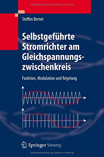 Selbstgeführte Stromrichter am Gleichspannungszwischenkreis: Funktion, Modulation und Regelung