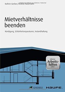 Mietverhältnisse beenden - inkl. Arbeitshilfen online: Kündigung, Schönheitsreparaturen, Instandhaltung (Haufe Fachbuch)