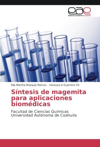 Síntesis de magemita para aplicaciones biomédicas: Facultad de Ciencias Químicas Universidad Autónoma de Coahuila