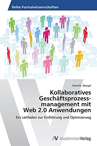 Kollaboratives Geschäftsprozessmanagement mit Web 2.0 Anwendungen: Ein Leitfaden zur Einführung und Optimierung