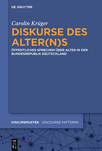 Diskurse des Alter(n)s: Öffentliches Sprechen über Alter in der Bundesrepublik Deutschland (Diskursmuster - Discourse Patterns, Band 11)