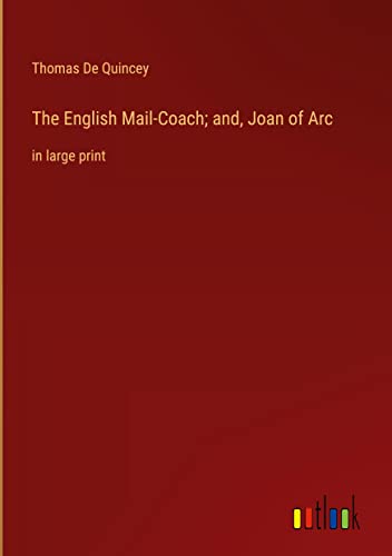 The English Mail-Coach; and, Joan of Arc: in large print