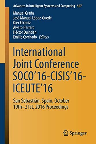 International Joint Conference SOCO’16-CISIS’16-ICEUTE’16: San Sebastián, Spain, October 19th-21st, 2016 Proceedings (Advances in Intelligent Systems and Computing, 527, Band 527)