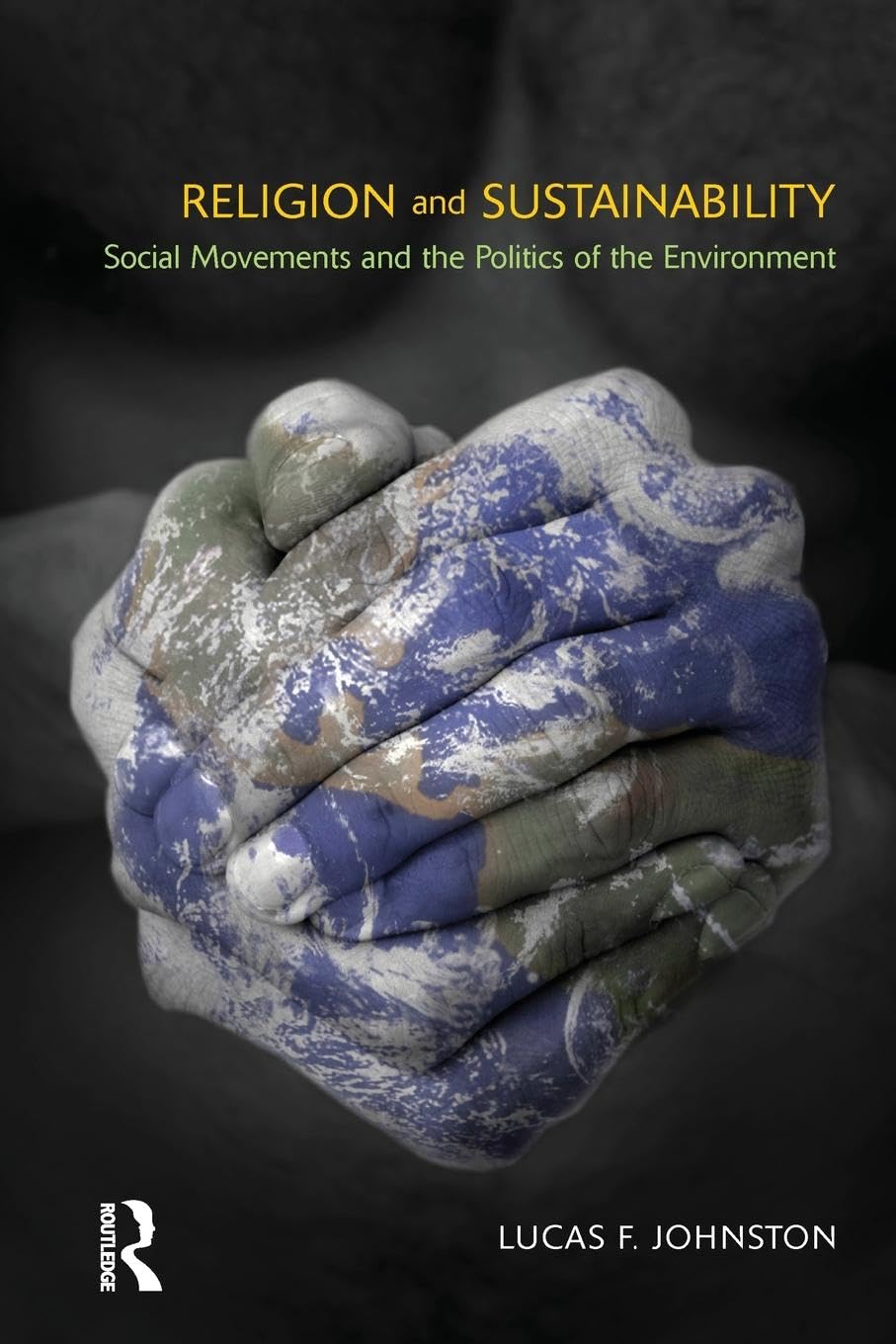 Religion and Sustainability: Social Movements and the Politics of the Environment