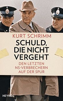 Schuld, die nicht vergeht: Den letzten NS-Verbrechern auf der Spur