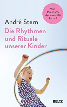 Die Rhythmen und Rituale unserer Kinder: Vom Reichtum, der von innen kommt