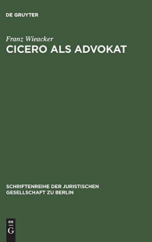Cicero als Advokat: Vortrag gehalten vor der Berliner Juristischen Gesellschaft am 29. April 1964 (Schriftenreihe der Juristischen Gesellschaft zu Berlin, 20, Band 20)