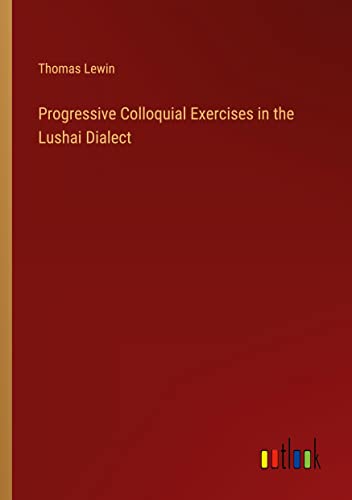 Progressive Colloquial Exercises in the Lushai Dialect