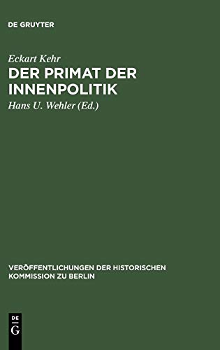 Der Primat der Innenpolitik: Gesammelte Aufsätze zur preußisch-deutschen Sozialgeschichte im 19. und 20. Jahrhundert (Veröffentlichungen der Historischen Kommission zu Berlin, 19, Band 19)