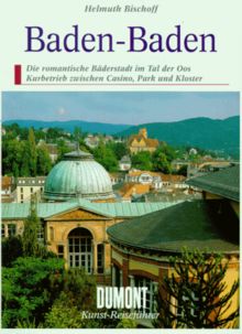 DuMont-Kunst-Reiseführer: Baden-Baden: Die romantische Bäderstadt im Tal der Oos. Kurbetrieb zwischen Casino, Park und Kloster