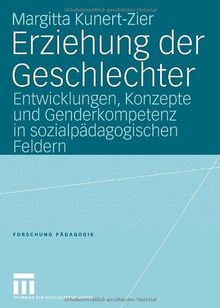 Erziehung der Geschlechter: Entwicklungen, Konzepte und Genderkompetenz in sozialpädagogischen Feldern (Forschung Pädagogik)