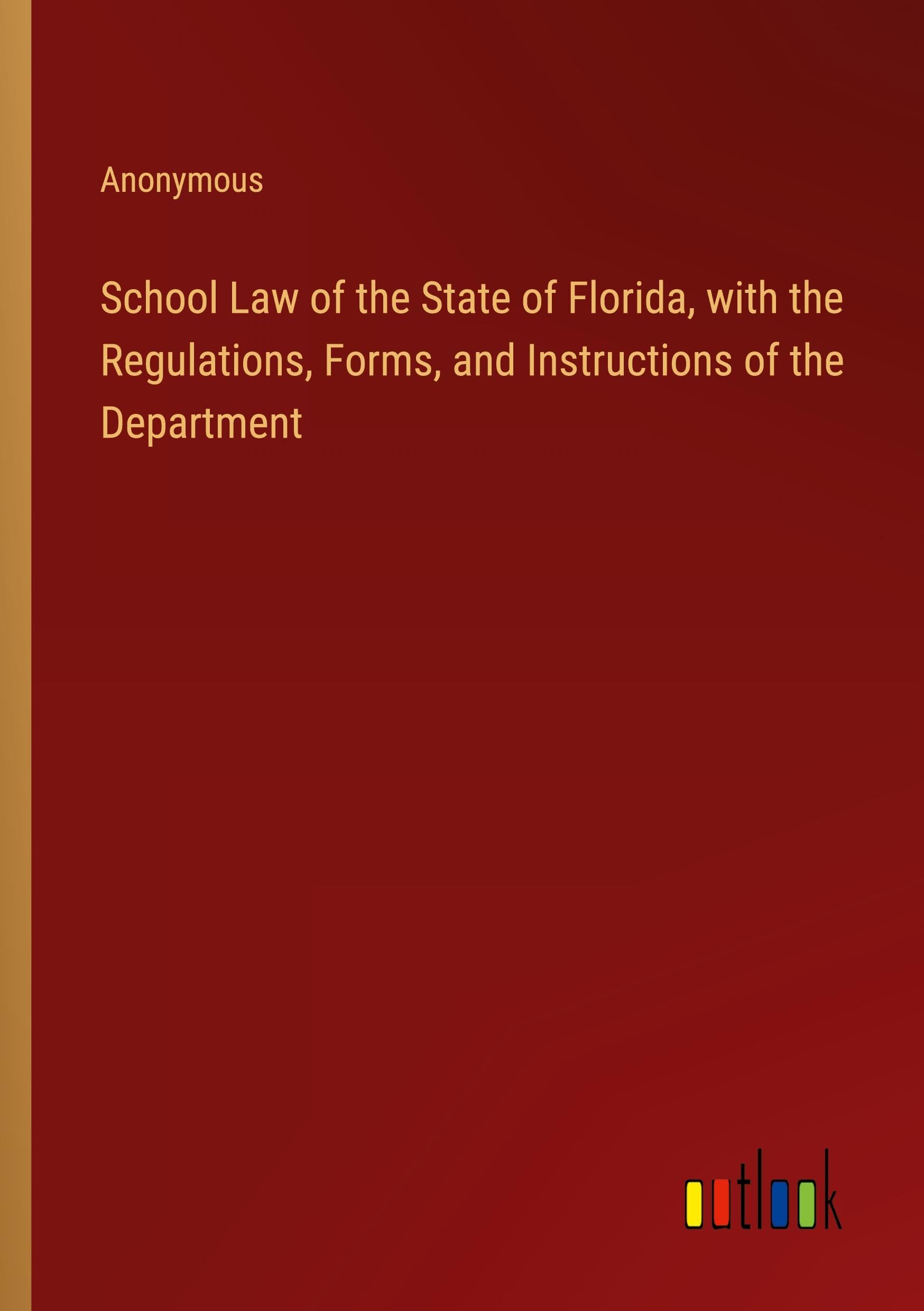School Law of the State of Florida, with the Regulations, Forms, and Instructions of the Department