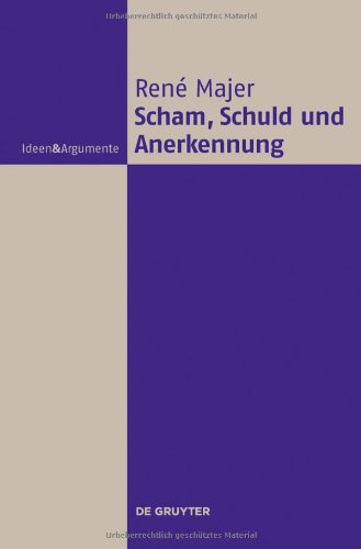 Scham, Schuld und Anerkennung: Zur Fragwürdigkeit moralischer Gefühle (Ideen & Argumente)