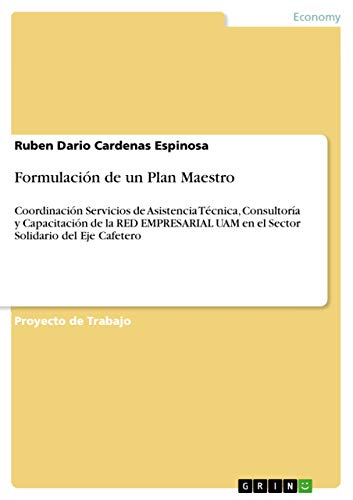 Formulación de un Plan Maestro: Coordinación Servicios de Asistencia Técnica, Consultoría y Capacitación de la RED EMPRESARIAL UAM en el Sector Solidario del Eje Cafetero