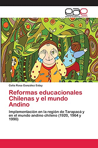 Reformas educacionales Chilenas y el mundo Andino: Implementación en la región de Tarapacá y en el mundo andino chileno (1920, 1964 y 1990)