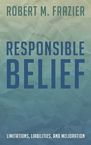Responsible Belief: Limitations, Liabilities, and Melioration