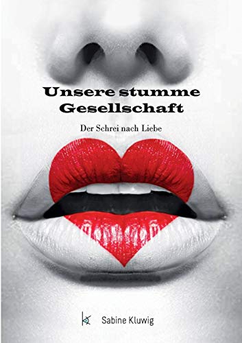 Unsere stumme Gesellschaft: Der Schrei nach Liebe