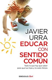 Educar con sentido común : todo lo que hay que saber para que tus hijos y tú seáis felices (Clave)