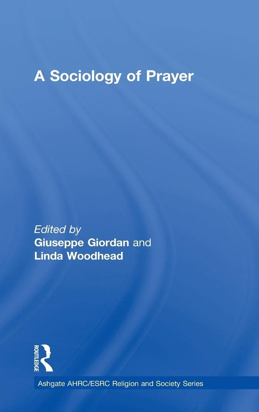 A Sociology of Prayer (Ashgate Ahrc/Esrc Religion and Society)