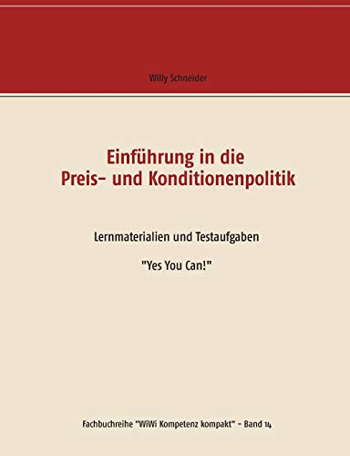 Einführung in die Preis- und Konditionenpolitik: Lernmaterialien und Testaufgaben Yes You Can! (Fachbuchreihe WiWi Kompetenz kompakt)