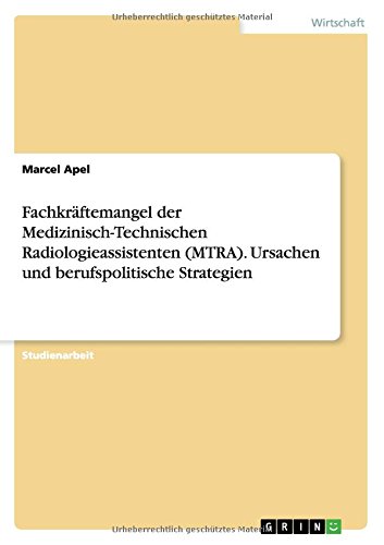 Fachkräftemangel der Medizinisch-Technischen Radiologieassistenten (MTRA). Ursachen und berufspolitische Strategien