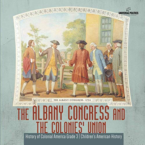 The Albany Congress and The Colonies' Union | History of Colonial America Grade 3 | Children's American History