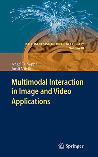 Multimodal Interaction in Image and Video Applications (Intelligent Systems Reference Library, 48, Band 48)