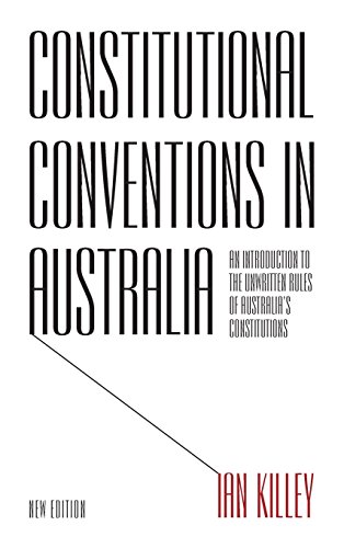 Constitutional Conventions in Australia: An Introduction to the Unwritten Rules of Australia's Constitutions (Anthem Asia-Pacific Series)