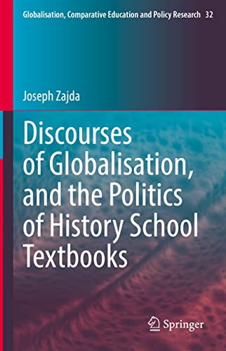 Discourses of Globalisation, and the Politics of History School Textbooks (Globalisation, Comparative Education and Policy Research, 32, Band 32)