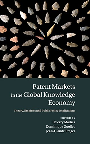 Thierry Madiès Patent Markets In The Global Knowledge Economy, Theory, Empirics And Public Policy Implications